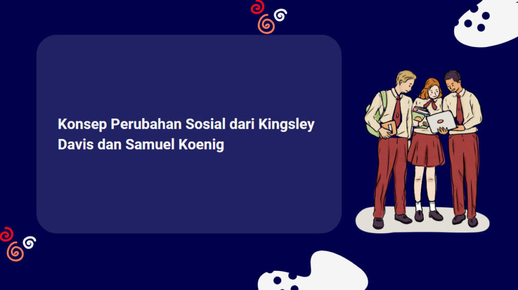 Konsep Perubahan Sosial Dari Kingsley Davis Dan Samuel Koenig Masa Biz Id