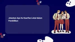 Jelaskan Apa Itu Kearifan Lokal dalam Pendidikan