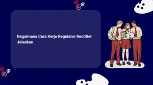 Bagaimana Cara Kerja Regulator Rectifier Jelaskan