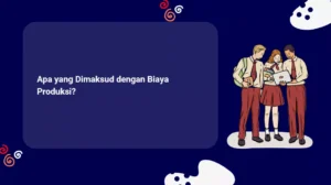 Apa yang Dimaksud dengan Biaya Produksi?