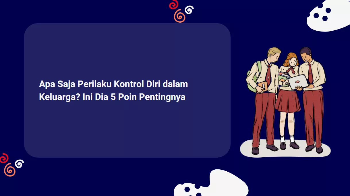 Apa Saja Perilaku Kontrol Diri dalam Keluarga? Ini Dia 5 Poin Pentingnya