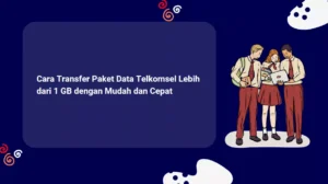 Cara Transfer Paket Data Telkomsel Lebih dari 1 GB dengan Mudah dan Cepat