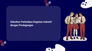 Sebutkan Perbedaan Kegiatan Industri dengan Perdagangan