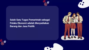 Salah Satu Tugas Pemerintah sebagai Pelaku Ekonomi adalah Menyediakan Barang dan Jasa Publik