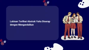 Lukisan Terlihat Abstrak Yaitu Diserap dengan Mengandalkan