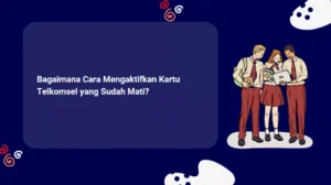 Bagaimana Cara Mengaktifkan Kartu Telkomsel yang Sudah Mati?