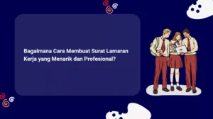 Bagaimana Cara Membuat Surat Lamaran Kerja yang Menarik dan Profesional?