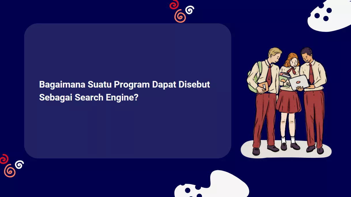 Bagaimana Suatu Program Dapat Disebut Sebagai Search Engine?