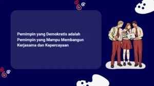 Pemimpin yang Demokratis adalah Pemimpin yang Mampu Membangun Kerjasama dan Kepercayaan