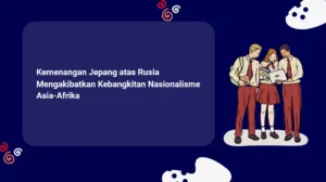 Kemenangan Jepang atas Rusia Mengakibatkan Kebangkitan Nasionalisme Asia-Afrika