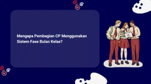 Mengapa Pembagian CP Menggunakan Sistem Fase Bulan Kelas?