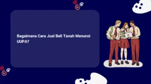 Bagaimana Cara Jual Beli Tanah Menurut UUPA?