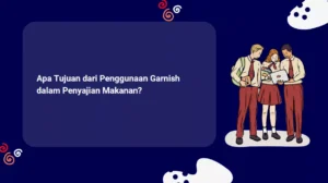 Apa Tujuan dari Penggunaan Garnish dalam Penyajian Makanan?