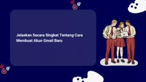 Jelaskan Secara Singkat Tentang Cara Membuat Akun Gmail Baru