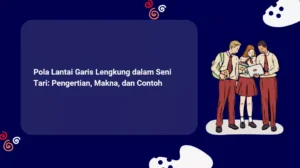 Pola Lantai Garis Lengkung dalam Seni Tari: Pengertian, Makna, dan Contoh