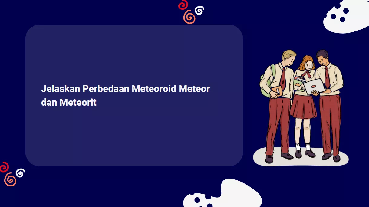 Jelaskan Perbedaan Meteoroid Meteor dan Meteorit
