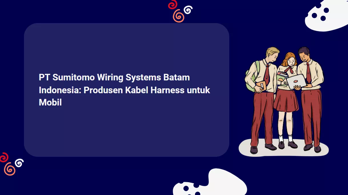 PT Sumitomo Wiring Systems Batam Indonesia: Produsen Kabel Harness untuk Mobil