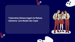 Terjemahan Bahasa Inggris ke Bahasa Indonesia: Cara Mudah dan Cepat