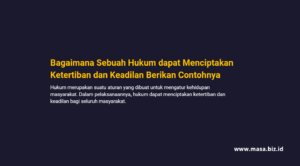 Bagaimana Sebuah Hukum dapat Menciptakan Ketertiban dan Keadilan Berikan Contohnya