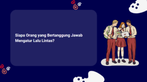 Siapa Orang yang Bertanggung Jawab Mengatur Lalu Lintas?