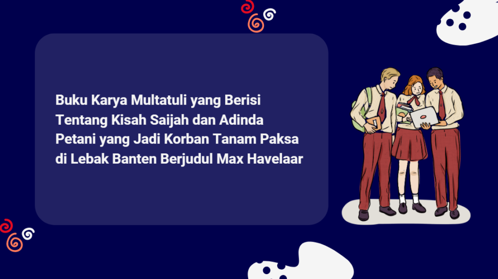 Buku Karya Multatuli yang Berisi Tentang Kisah Saijah dan Adinda Petani yang Jadi Korban Tanam Paksa di Lebak Banten Berjudul Max Havelaar