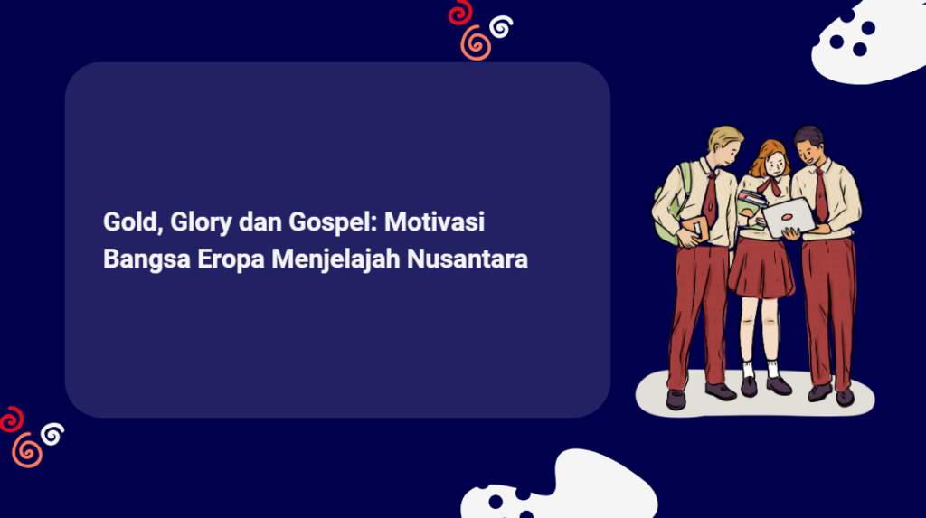 Gold, Glory dan Gospel: Motivasi Bangsa Eropa Menjelajah Nusantara