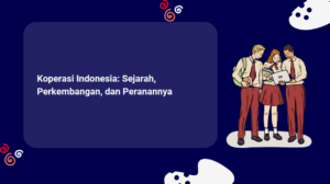 Koperasi Indonesia: Sejarah, Perkembangan, dan Peranannya