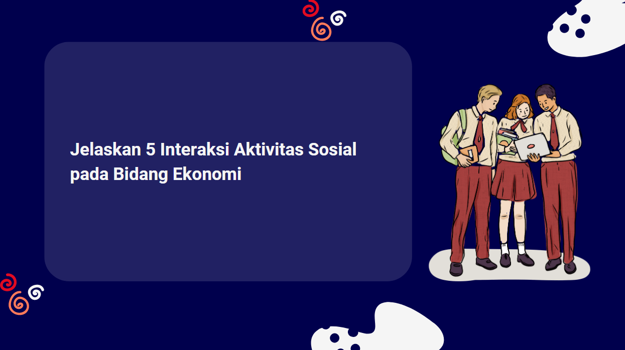 Jelaskan 5 Interaksi Aktivitas Sosial pada Bidang Ekonomi