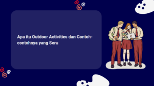 Apa itu Outdoor Activities dan Contoh-contohnya yang Seru