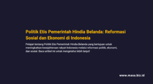 Politik Etis Pemerintah Hindia Belanda: Reformasi Sosial dan Ekonomi di Indonesia