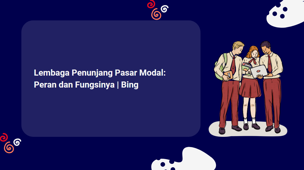 Lembaga Penunjang Pasar Modal: Peran dan Fungsinya | Bing
