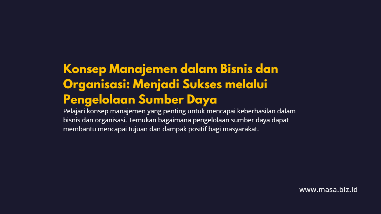 Konsep Manajemen dalam Bisnis dan Organisasi: Menjadi Sukses melalui Pengelolaan Sumber Daya